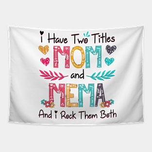 I Have Two Titles Mom And Mema And I Rock Them Both Wildflower Happy Mother's Day Tapestry