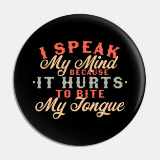 I Speak My Mind Because it Hurts To Bite My Tongue Extrovert Pin