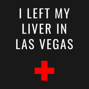 I Left My Liver in Las Vegas T-Shirt