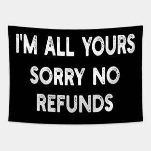 i'm all yours sorry no refunds Tapestry