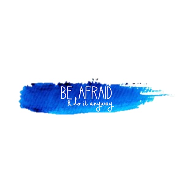 Be Afraid and Do It Anyway Watercolor Stroke by annmariestowe