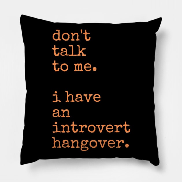 Don't Talk to Me. I Have an Introvert Hangover Pillow by nathalieaynie