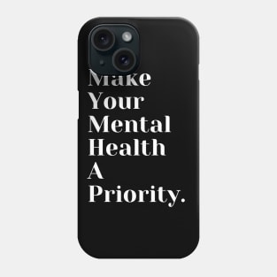 Make Your Mental Health A Priority Phone Case