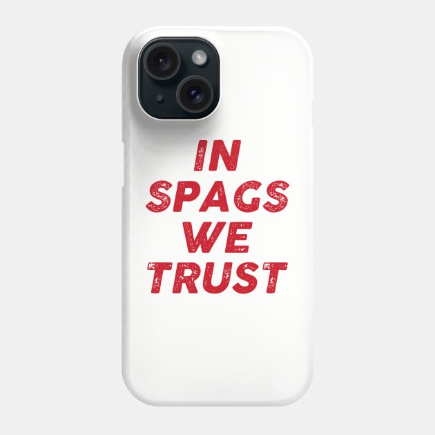 IN SPAGS WE TRUST Phone Case by Dalindokadaoua