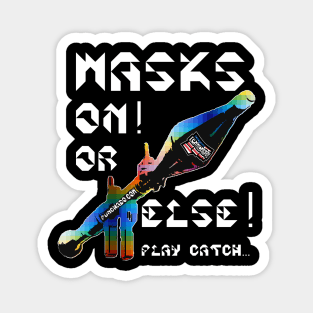 Mask On Or Else Play Catch, v. White Text Magnet