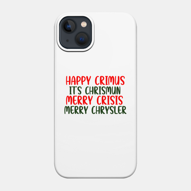 Happy Crimus, Merry Chrysler, It's Chrismun Vine Saying - Merry Christmas - Phone Case