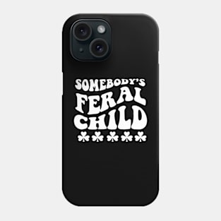 Somebody's Feral Child Shirt Groovy Cute Phone Case