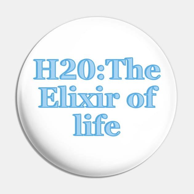 H2O: The Elixir of Life Pin by BrewBureau