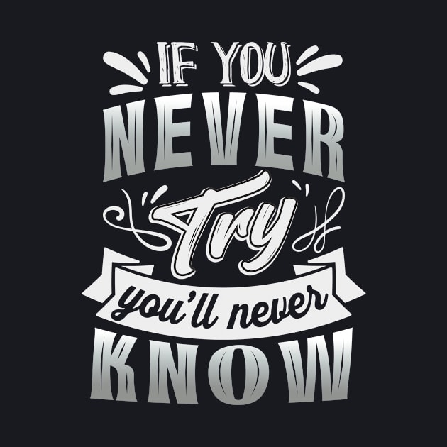 If you never try you'll never know Motivational Saying by Foxxy Merch
