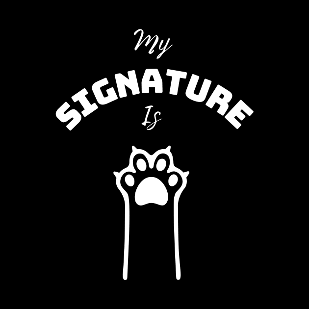 My Signature Is Cat Paw For Cat Mom and Dad- Cat Love by Designs-360