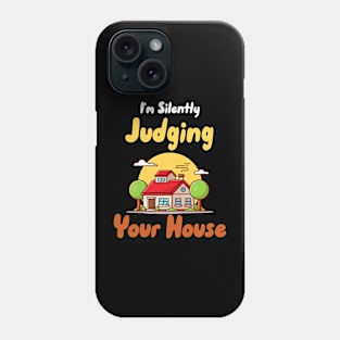 I'm Silently Judging Your House Phone Case