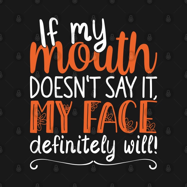 If My Mouth Doesnt Say It | White and Orange Text Womens Funny by Estrytee