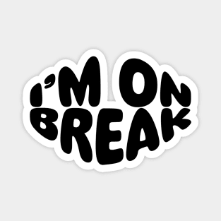 I'M ON BREAK Magnet