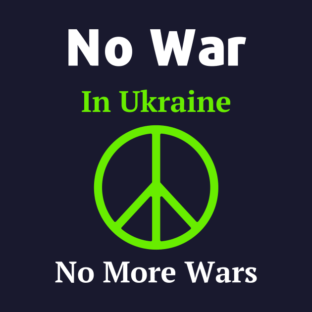 No War In Ukraine No More Wars by JuliaUkraine