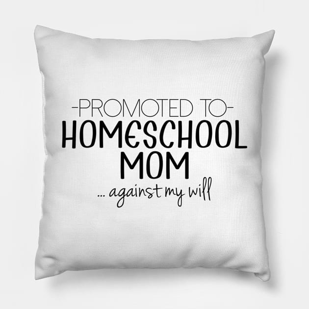 Promoted to Homeschool Mom... Against My Will Pillow by Little Things by Nicky 