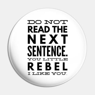 Do Not Read The Next Sentence You Little Rebel I Like You - Funny Sayings Pin