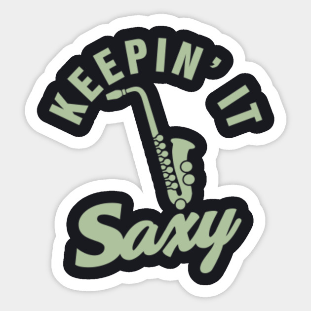 Keepin It Saxy Saxy Sticker Teepublic