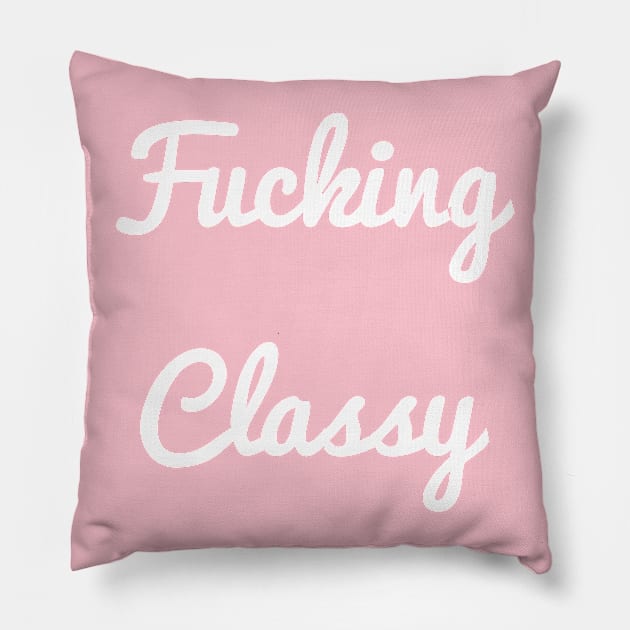 Fucking Classy Pillow by PorcelainRose