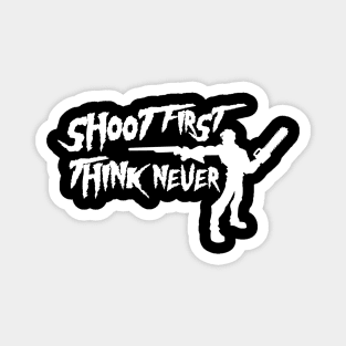 Shoot First Think Never Magnet