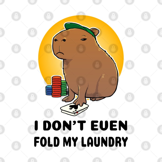 I don't even fold my laundry Poker Capybara by capydays