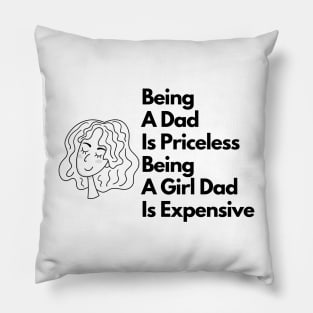 being a dad is priceless being a girl dad is expensive Pillow