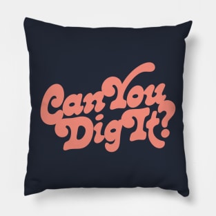 Can You Dig It? Pillow