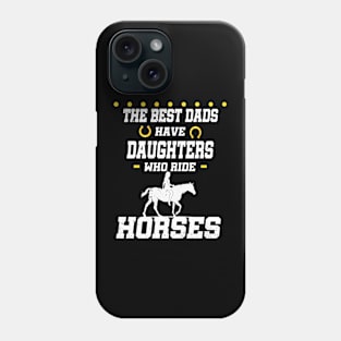 The best dads have daughters who ride horses Phone Case