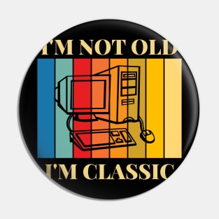 I'm Not Old I'm Classic Old Computer Pin