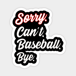 Sorry. Can't. Baseball. Bye. Magnet