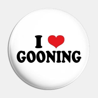 i love gooning Pin