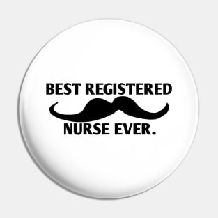 Best Registered Nurse ever, Gift for male Registered Nurse with mustache Pin