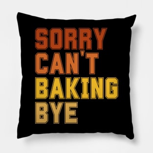 Sorry Can't Baking Bye Pillow