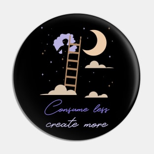 Consume Less Create More Pin