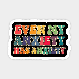 Even my anxiety has anxiety Magnet