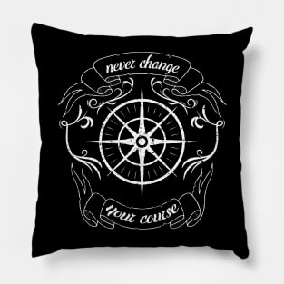 Never change your coure, maritime, nautical saying Pillow