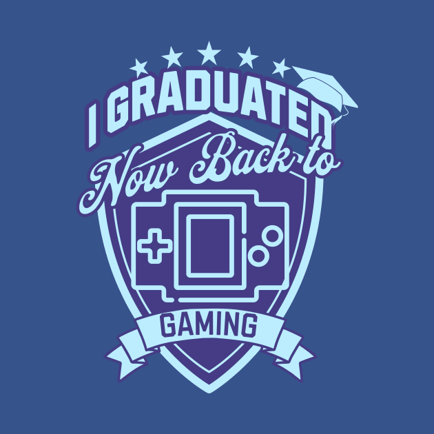 I Graduated Now Back To Gaming by Cheersshirts