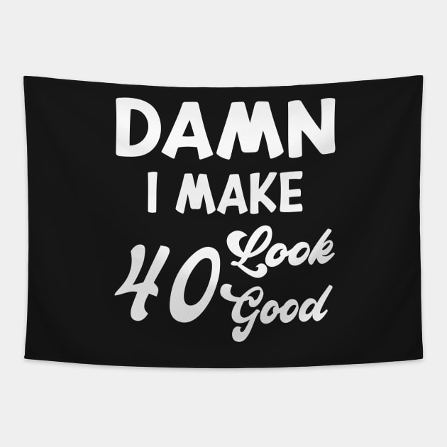 Damn I Make 40 Look Good Funny Birthday Tapestry by shopcherroukia