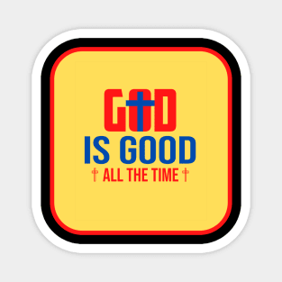 God Is Good All The Time Magnet