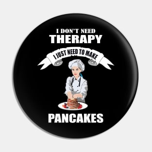 I don't need therapy I just need to make Pancakes Pin