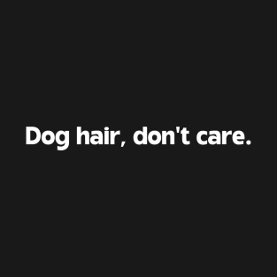 Dog hair, don't care T-Shirt