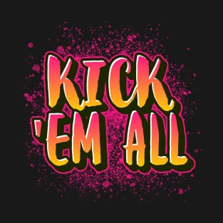 Kick them all T-Shirt