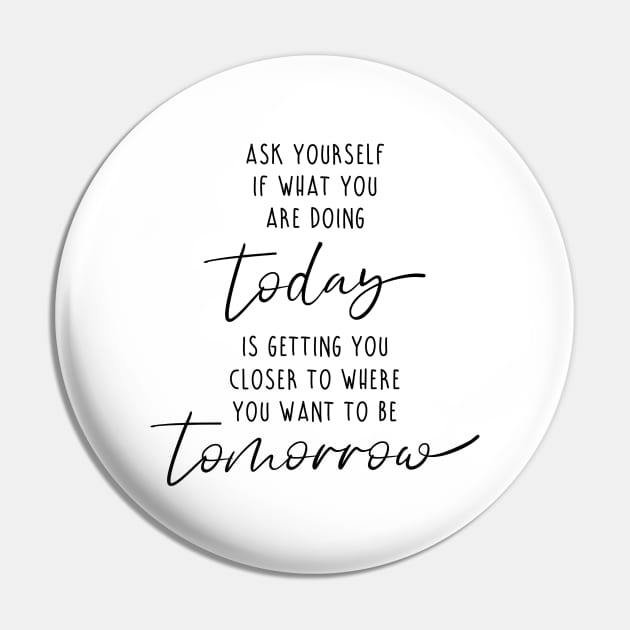 Ask yourself if what you are doing today motivation quote Pin by colorbyte