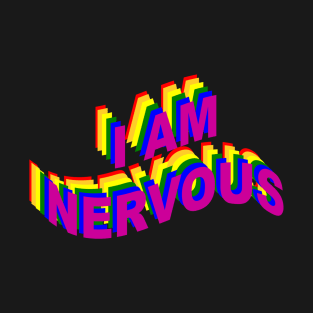 I AM NERVOUS T-Shirt