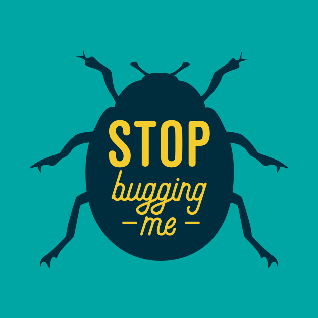 Stop Bugging Me by oddmatter