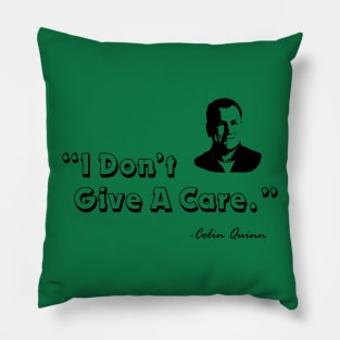 I Don't Give a Care - Colin Quinn Pillow