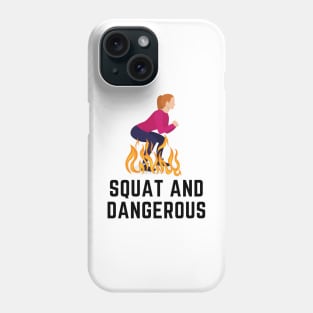 Squat and Dangerous Shirt Phone Case