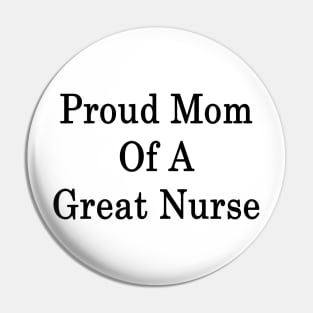 Proud Mom Of A Great Nurse Pin