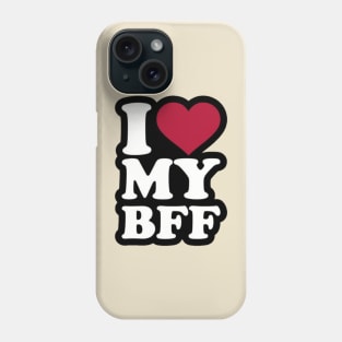 I LOVE MY BFF DESIGN Phone Case