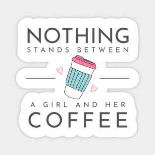 Nothing Stands Between a Girl and Her Coffee - Coffee Cup - White - Gilmore Magnet