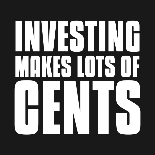 Investing Makes Lots Of Cents Investing by OldCamp